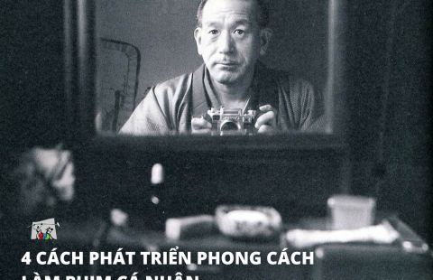 04 CÁCH PHÁT TRIỂN PHONG CÁCH LÀM PHIM CÁ NHÂN
