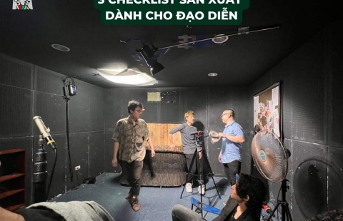 3 CHECKLIST SẢN XUẤT DÀNH CHO ĐẠO DIỄN