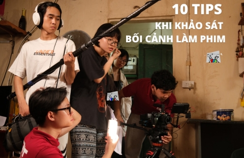 10 LỜI KHUYÊN CHO VIỆC KHẢO SÁT BỐI CẢNH PHIM 