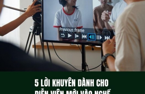 5 LỜI KHUYÊN DÀNH CHO DIỄN VIÊN MỚI VÀO NGHỀ