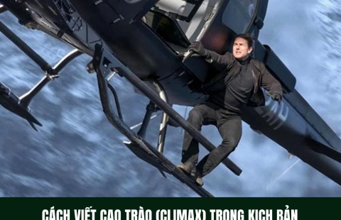 CÁCH VIẾT CAO TRÀO (CLIMAX) TRONG KỊCH BẢN 