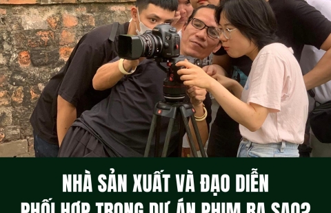 NHÀ SẢN XUẤT VÀ ĐẠO DIỄN PHỐI HỢP NHƯ THẾ NÀO TRONG MỘT DỰ ÁN PHIM? 