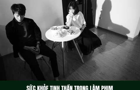 CHĂM LO CHO SỨC KHỎE TINH THẦN TRONG LÀM PHIM 